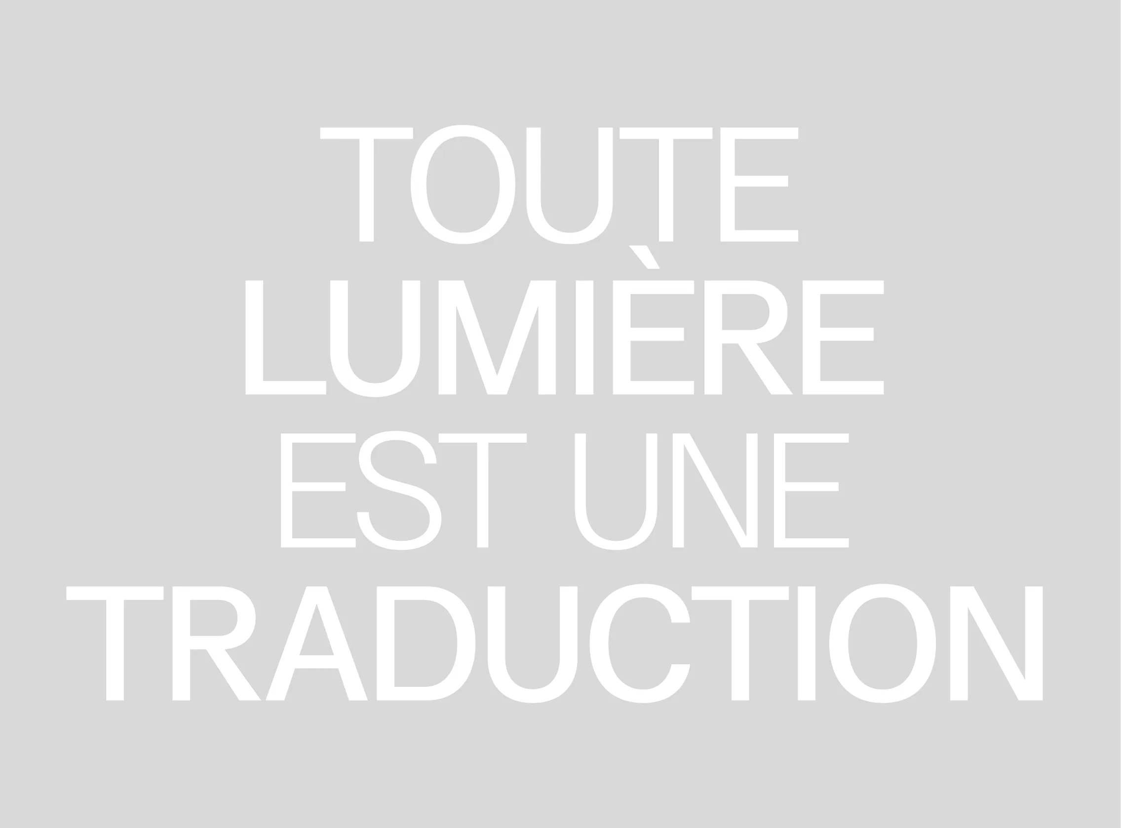 'Toute lumière est une traduction' set large.
